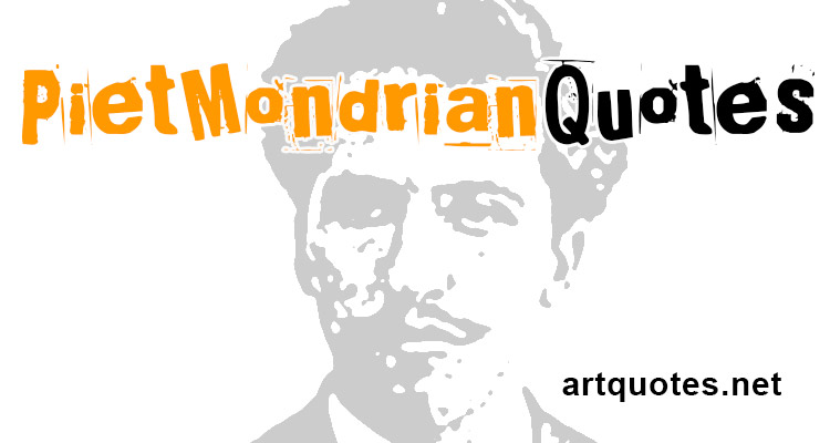 Piet Mondrian Art Quotes