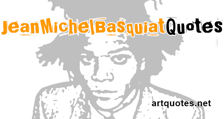 Famous Basquiat Quotes