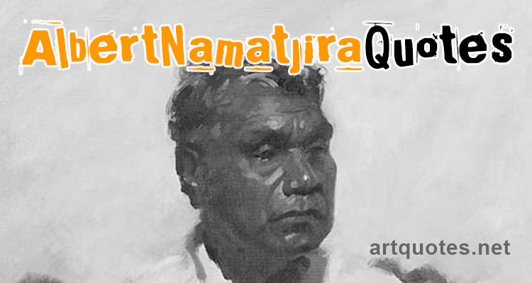 Famous Albert Namatjira Quotes