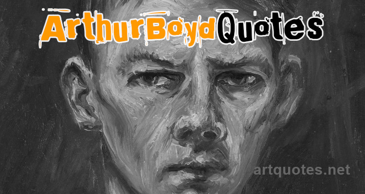 Famous Arthur Boyd Quotes