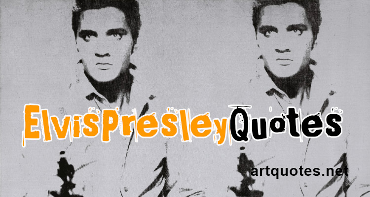 Famous Elvis Presley Quotes