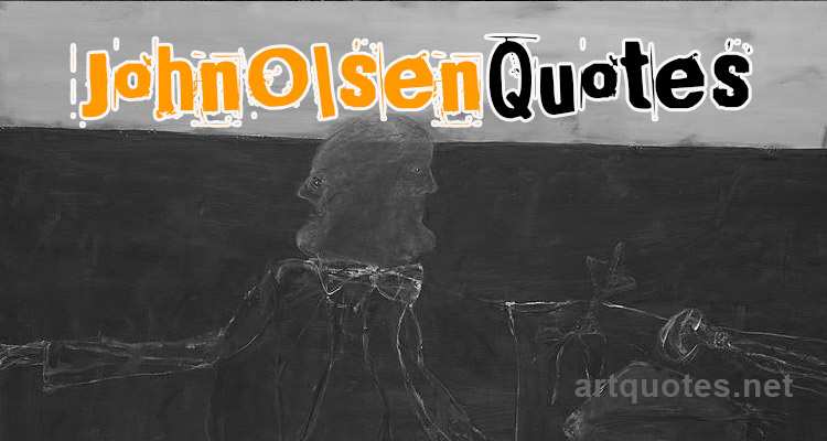 Famous John Olsen Quotes