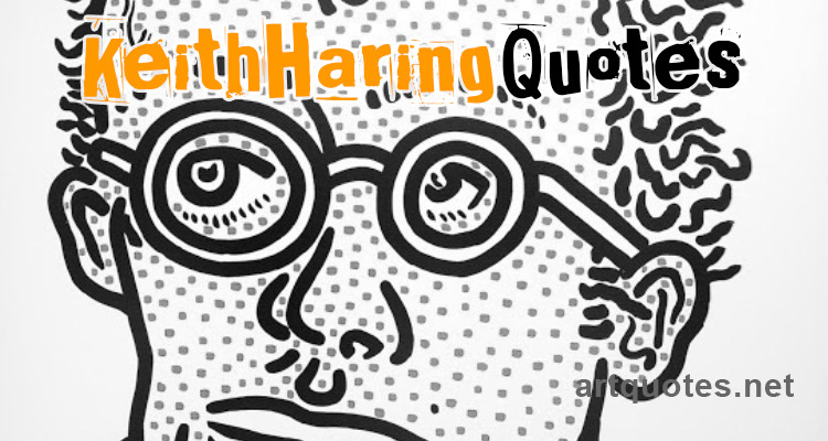 Famous Keith Haring Quotes
