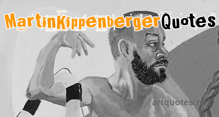 Martin Kippenberger Quotes