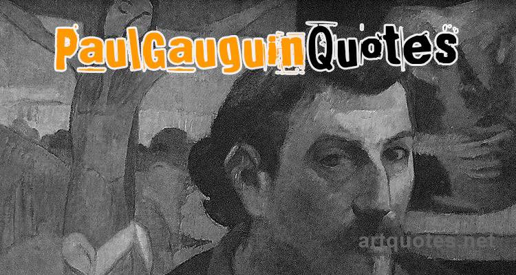 Paul Gauguin Quotes