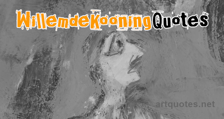 Willem de Kooning Quotes