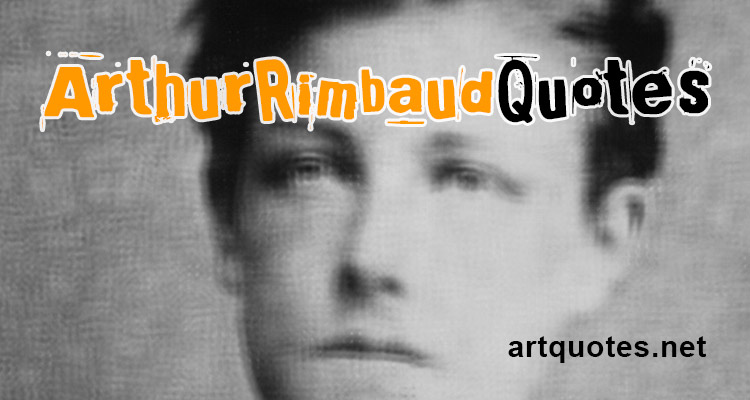 Poet Arthur Rimbaud Quotes
