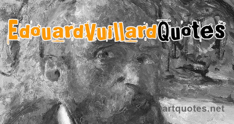 Edouard Vuillard Quotes