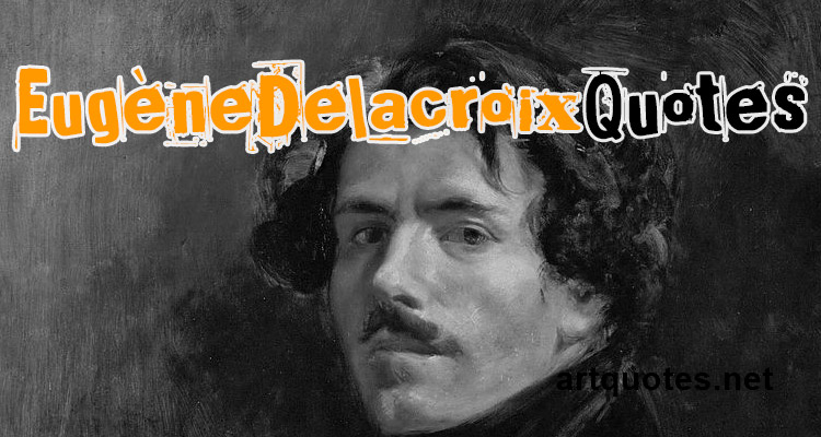 Eugene Delacroix Quotes