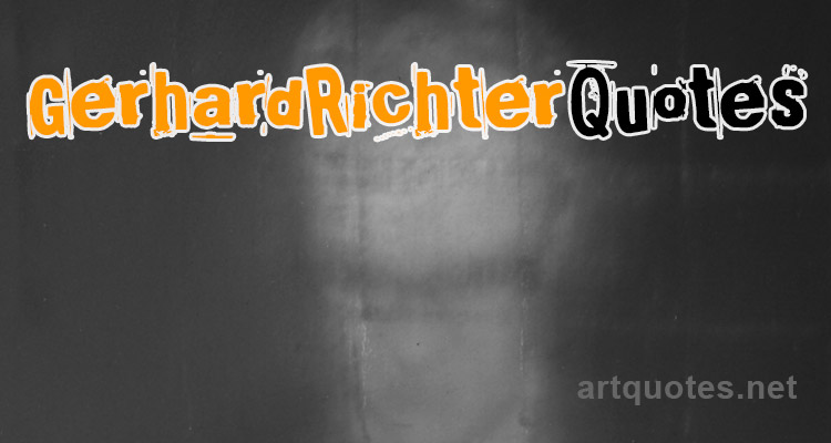 Gerhard Richter Quotes