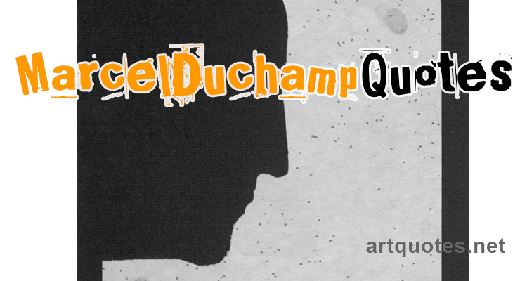 Famous Marcel Duchamp Quotes