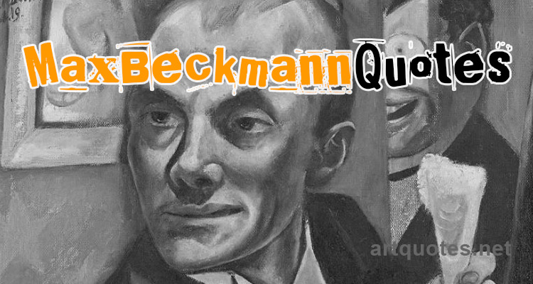 Max Beckmann Quotes