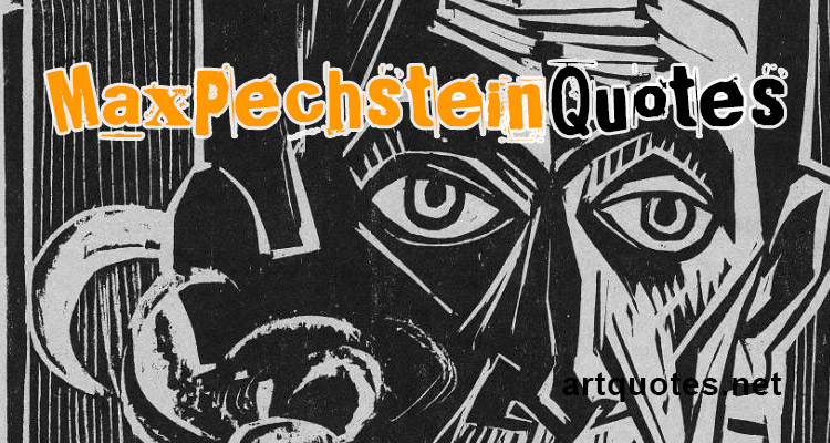 Max Pechstein Quotes