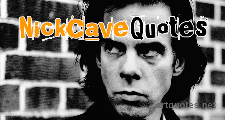 Famous Nick Cave Quotes