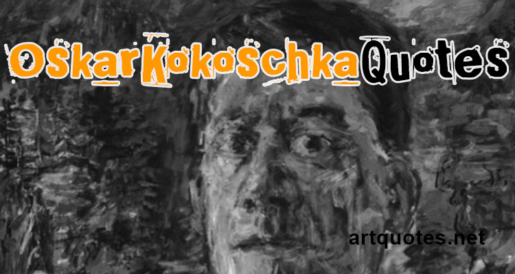 Oskar Kokoschka Quotes
