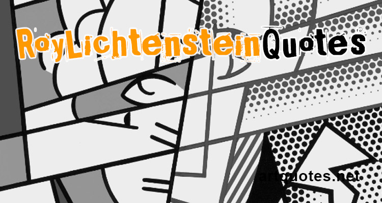 Roy Lichtenstein Quotes