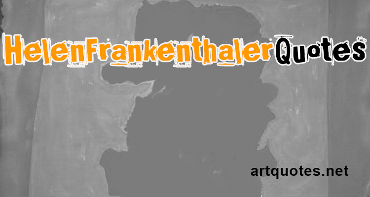 Helen Frankenthaler Quotes