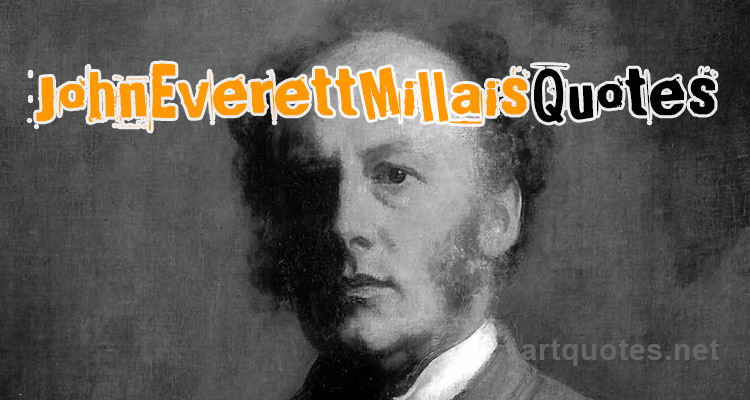 John Everett Millais Quotes