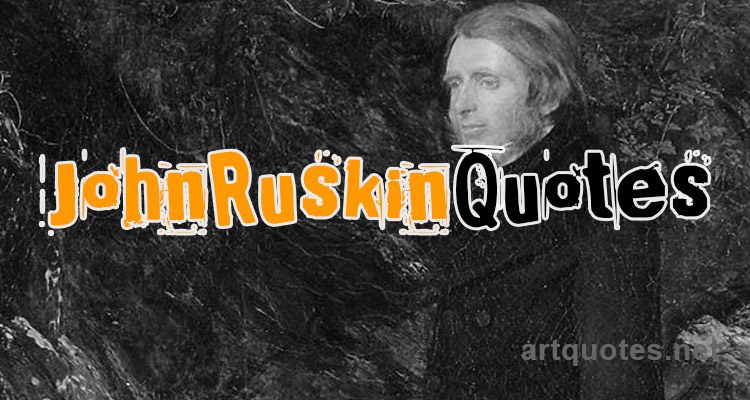 John Ruskin Quotes