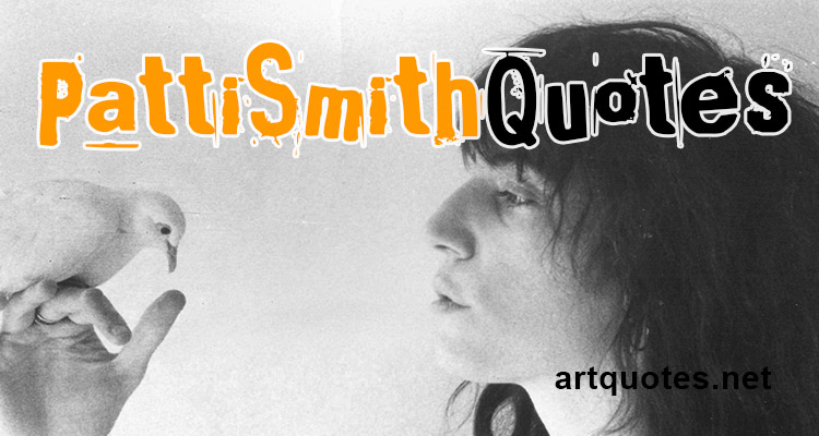 Patti Smith Quotes