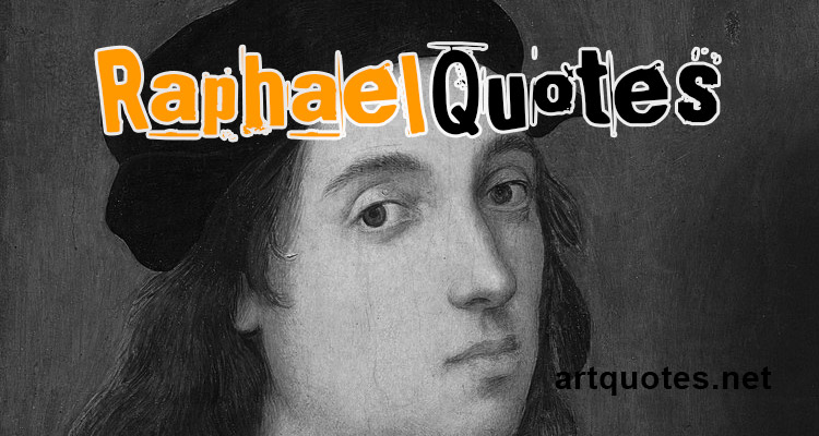 Raphael Quotes
