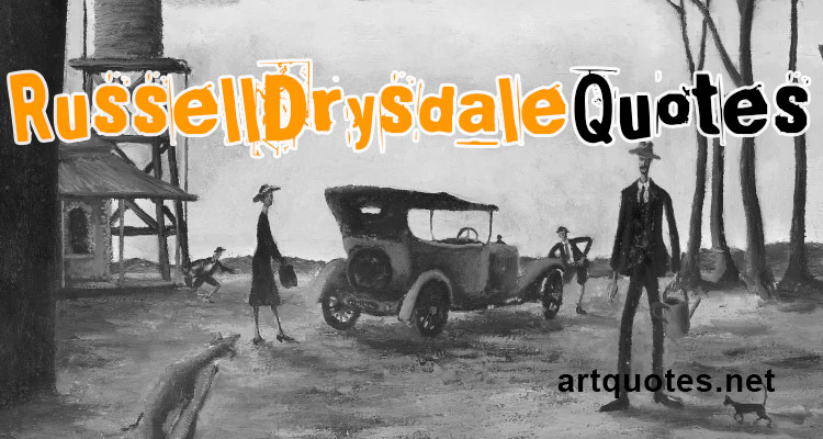 Russel Drysdale Quotes