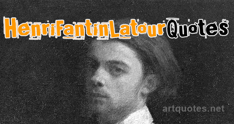 Henri Fantin Latour Quotes