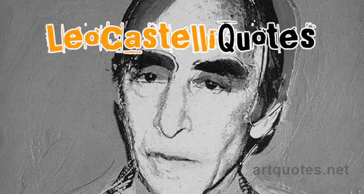 Leo Castelli Quotes