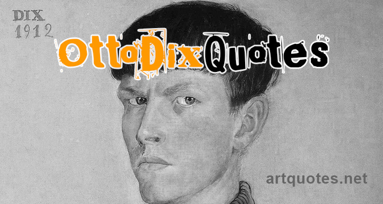 Otto Dix Quotes