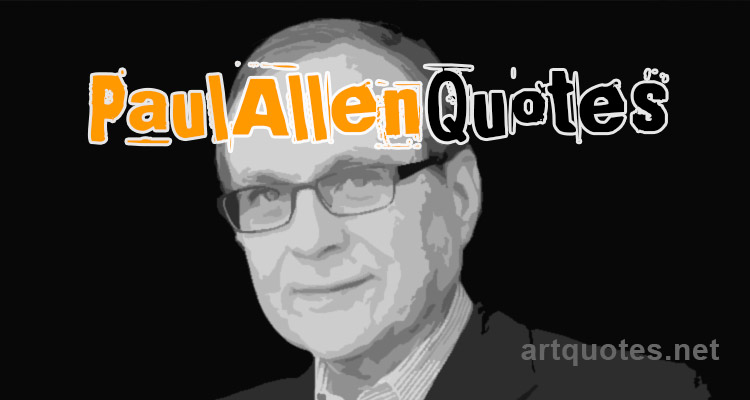 Famous Paul Allen Quotes