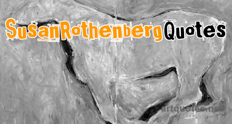 Susan Rothenberg Quotes