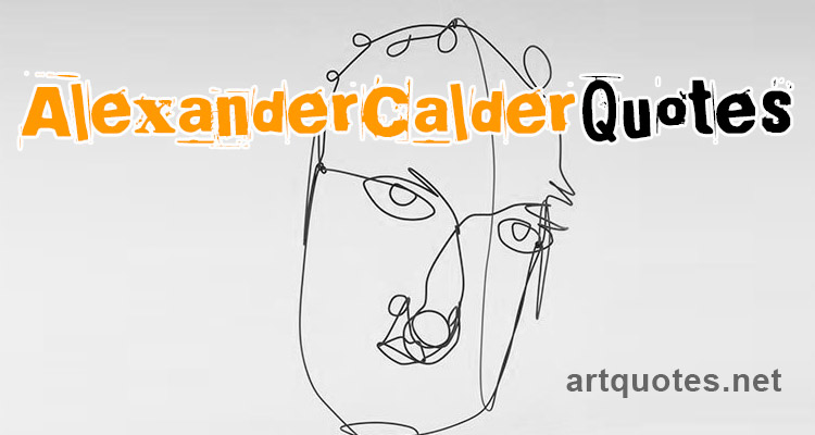 Alexander Calder Quotes