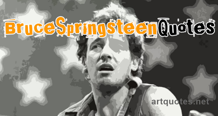 Bruce Springsteen Quotes