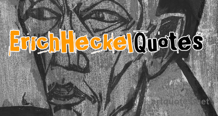 Erich Heckel Quotes