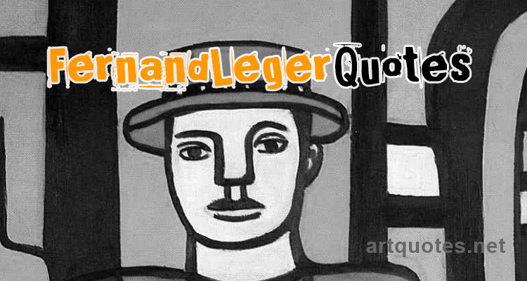 Fernand Leger Quotes