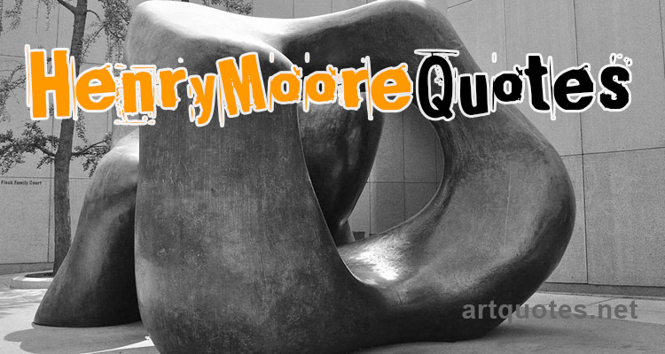 Henry Moore Quotes