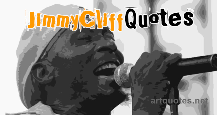 Jimmy Cliff Quotes