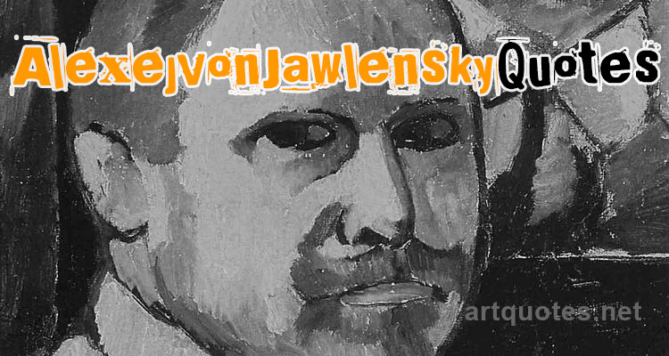 Alexej von Jawlensky Quotes