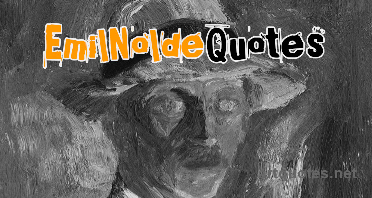 Emil Nolde Quotes